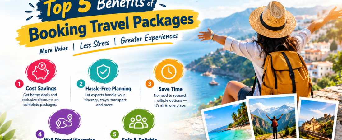 Top 5 Benefits Of Booking Travel Packages